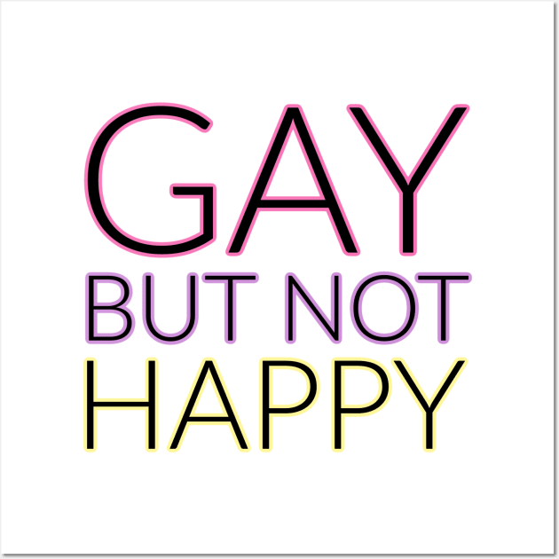 GAY but not happy Wall Art by David Hurd Designs